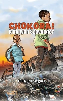 Chokora! A Kenyan Scavenger by Mbugwa, Pgn