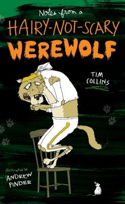 Notes from a Hairy-Not-Scary Werewolf by Collins, Tim