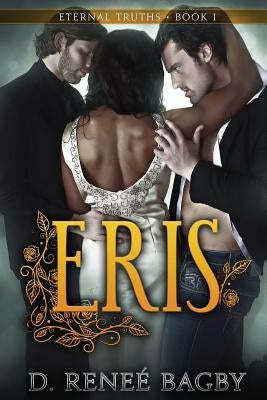 Eris (Eternal Truths, Book 1) by Bagby, D. Reneé