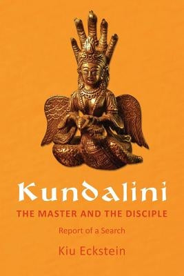 Kundalini, the Master and the Disciple: Report of a Search by Heather, Barbara