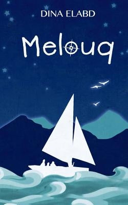 Melouq: Mystery and Adventure on the Mediterranean by H. E., Dina