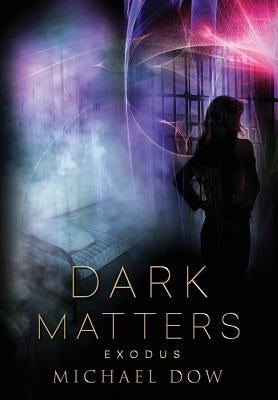 Dark Matters: Exodus (Dark Matters Trilogy Book 3) by Dow, Michael