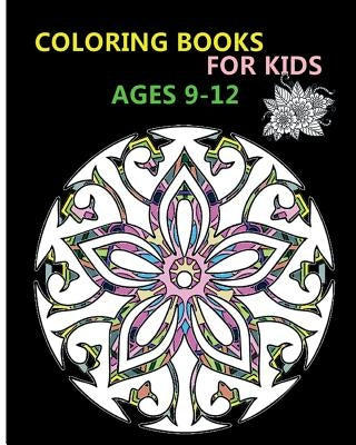 Coloring Books For Kids Ages 9-12: Stress Relieving Patterns by Kids, Coloring