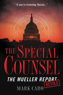 The Special Counsel: The Mueller Report Retold by Caro, Mark