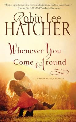 Whenever You Come Around by Hatcher, Robin Lee