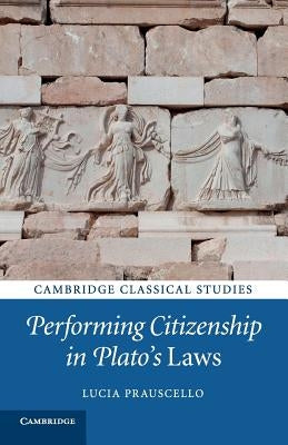 Performing Citizenship in Plato's Laws by Prauscello, Lucia