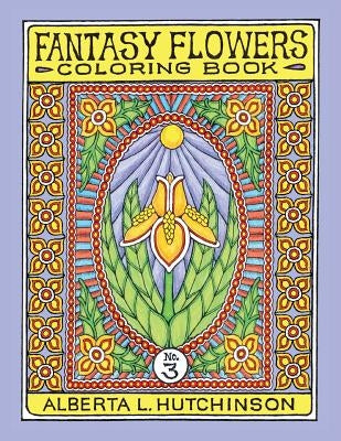 Fantasy Flowers Coloring Book No. 3: 32 Designs in Elaborate Oval-Rectangular Frames by Hutchinson, Alberta