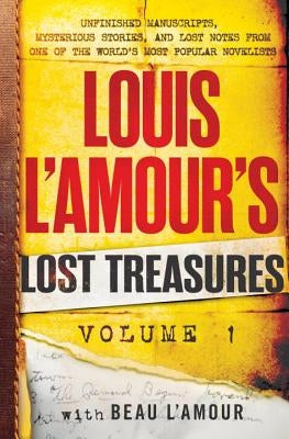 Louis l'Amour's Lost Treasures: Volume 1: Unfinished Manuscripts, Mysterious Stories, and Lost Notes from One of the World's Most Popular Novelists by L'Amour, Louis