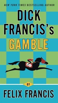 Dick Francis's Gamble by Francis, Felix