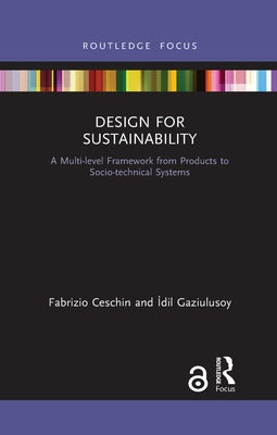 Design for Sustainability: A Multi-Level Framework from Products to Socio-Technical Systems by Ceschin, Fabrizio