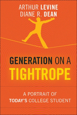 Generation on a Tightrope: A Portrait of Today's College Student by Levine, Arthur