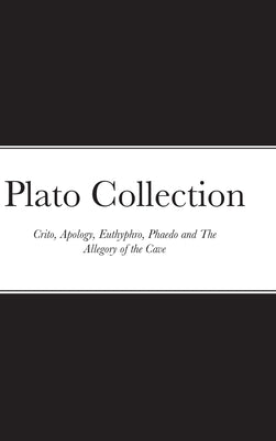 Plato Collection: Crito, Apology, Euthyphro, Phaedo and The Allegory of the Cave by Plato