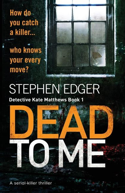 Dead To Me: A serial killer thriller by Edger, Stephen