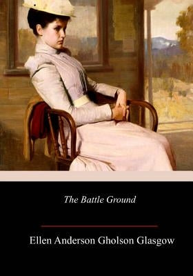 The Battle Ground by Glasgow, Ellen Anderson Gholson