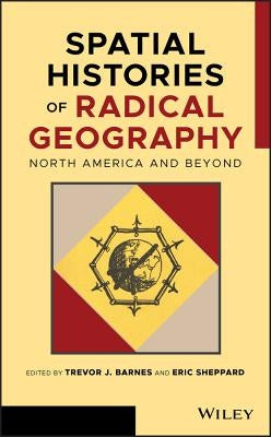 Spatial Histories of Radical Geography: North America and Beyond by Barnes, Trevor J.