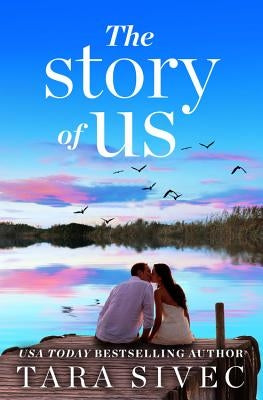 Story of Us: A Heart-Wrenching Story That Will Make You Believe in True Love by Sivec, Tara