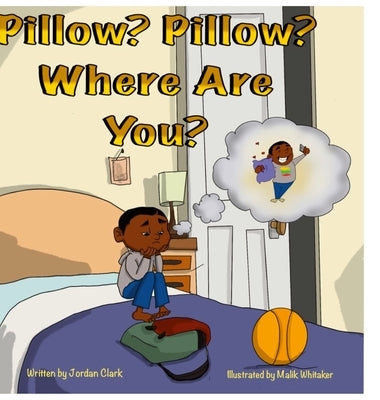 Pillow? Pillow? Where are you? by Clark, Jordan