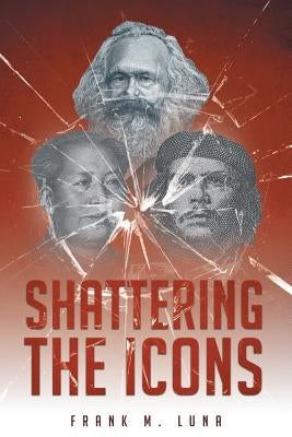 Shattering the Icons by Luna, Frank M.