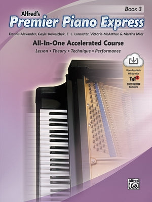 Premier Piano Express, Bk 3: All-In-One Accelerated Course, Book, CD-ROM & Online Audio & Software by Alexander, Dennis