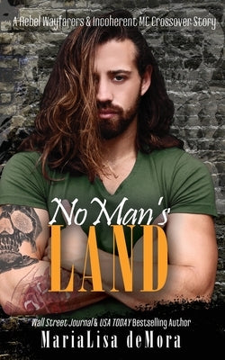 No Man's Land: A Rebel Wayfarers MC & Incoherent MC Crossover Novel by Demora, Marialisa