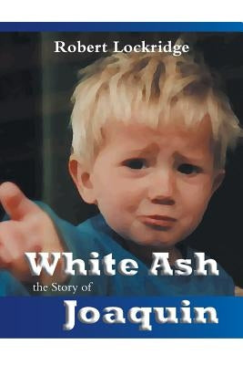 White Ash: the Story of Joaquin by Lockridge, Robert