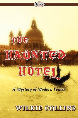 The Haunted Hotel (a Mystery of Modern Venice) by Collins, Wilkie