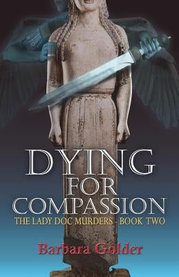 Dying For Compassion by Golder, Barbara