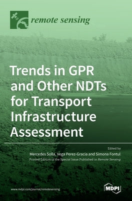 Trends in GPR and other NDTs for Transport Infrastructure Assessment by Solla, Mercedes