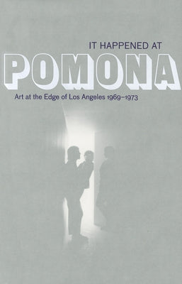 It Happened at Pomona: Art at the Edge of Los Angeles 1969-1973 by McGrew, Rebecca