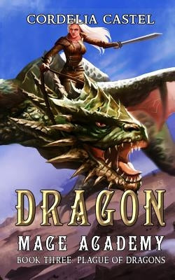 Dragon Mage Academy: Plague of Dragons by Castel, Cordelia