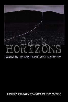 Dark Horizons: Science Fiction and the Dystopian Imagination by Moylan, Tom