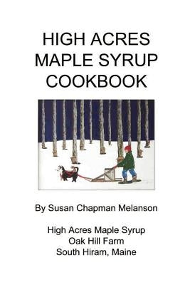 High Acres Maple Syrup Cook Book by Melanson, Susan Chapman