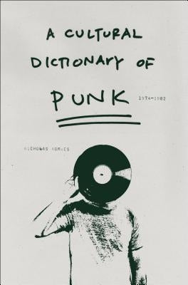 A Cultural Dictionary of Punk: 1974-1982 by Rombes, Nicholas