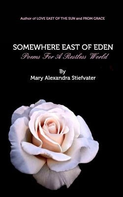 Somewhere East Of Eden: Poems For A Restless World by Stiefvater, Mary Alexandra