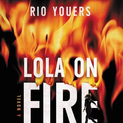 Lola on Fire Lib/E by Youers, Rio