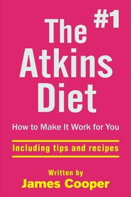 Atkins diet: The #1 Atkins diet, How to make it work for you !: including tips by Cooper, James