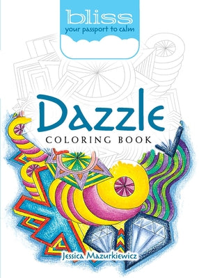 Bliss Dazzle Coloring Book: Your Passport to Calm by Mazurkiewicz, Jessica