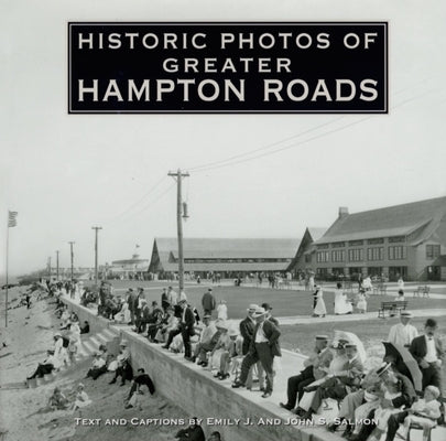 Historic Photos of Greater Hampton Roads by Salmon, Emily J.