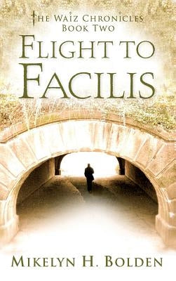 Flight To Facilis: The Waiz Chronicles: Book Two by Bolden, Mikelyn H.