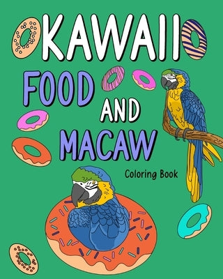 Kawaii Food and Macaw Coloring Book: Adult Coloring Pages, Painting Food Menu Recipes and Zoo Animal Pictures by Paperland