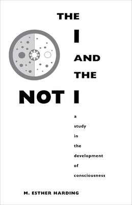 The I and the Not-I: A Study in the Development of Consciousness by Harding, Mary Esther