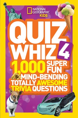 Quiz Whiz 4: 1,000 Super Fun Mind-Bending Totally Awesome Trivia Questions by National Geographic Kids