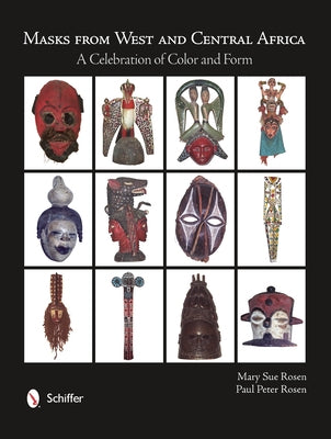 Masks from West and Central Africa: A Celebration of Color and Form by Rosen, Mary Sue