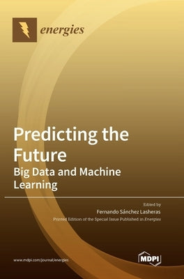 Predicting the Future: Big Data and Machine Learning by Lasheras, Fernando Sánchez