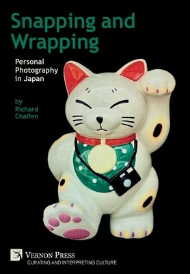 Snapping and Wrapping: Personal Photography in Japan by Chalfen, Richard