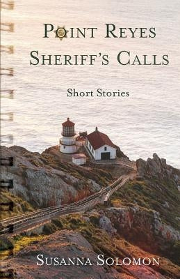 Point Reyes Sheriff's Calls: A short story collection by Solomon, Susanna