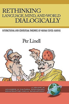 Rethinking Language, Mind, and World Dialogically (Hc) by Linell, Per