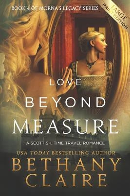 Love Beyond Measure (Large Print Edition): A Scottish, Time Travel Romance by Claire, Bethany