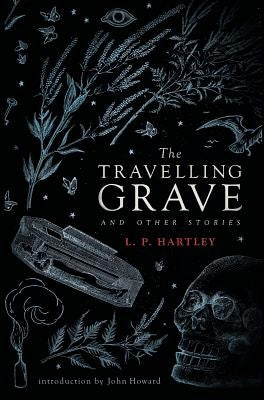 The Travelling Grave and Other Stories (Valancourt 20th Century Classics) by Hartley, L. P.