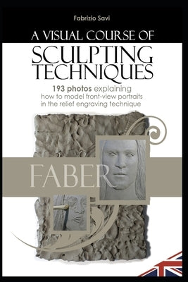 A Visual Sculpting Course: FRONT-VIEW PORTRAITS 193 photos explaining how to model front-view portraits in the relief engraving technique by Savi, Fabrizio